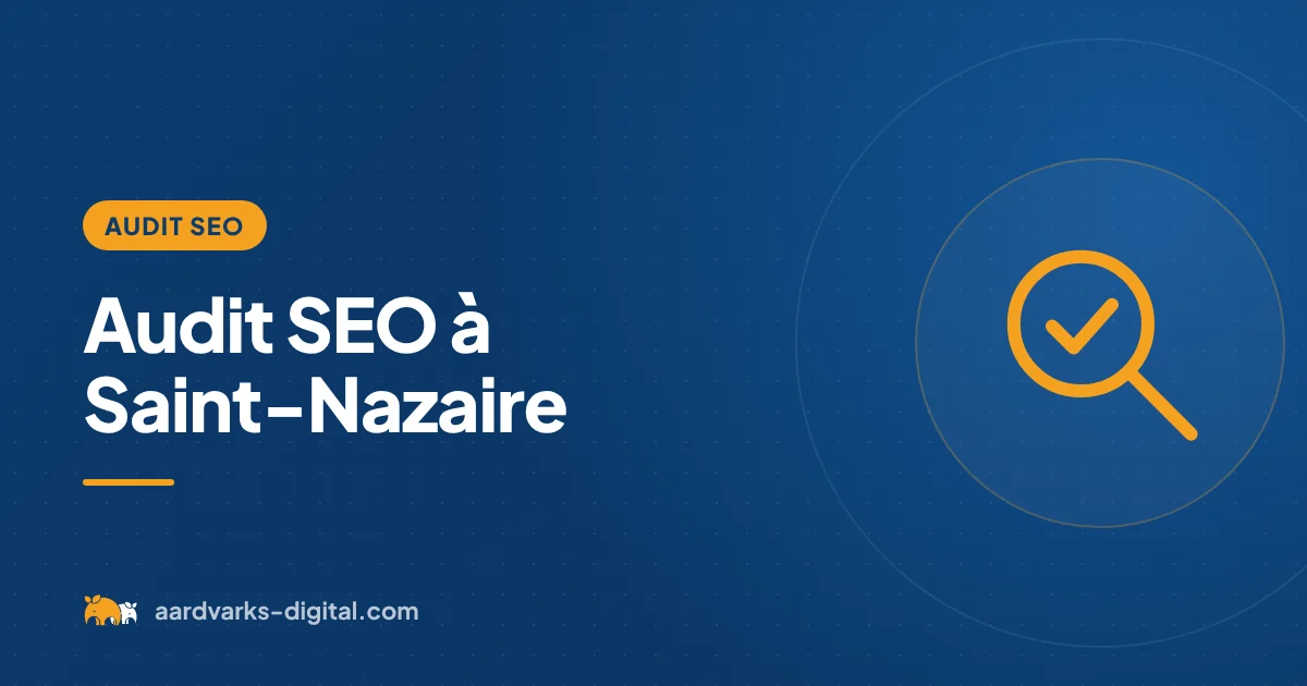 Audit SEO à Saint-Nazaire – Aardvarks Digital