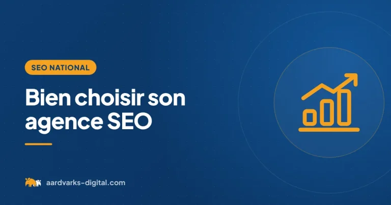 Bien choisir son agence SEO – SEO national, Aardvarks Digital