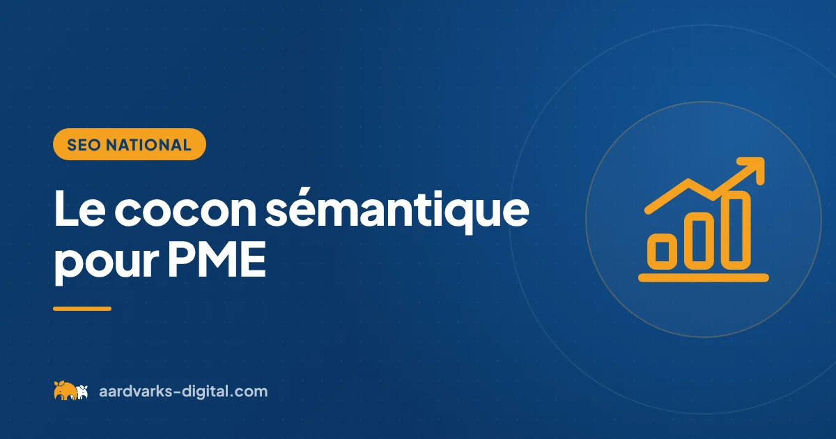 Le cocon sémantique pour PME – SEO national, Aardvarks Digital
