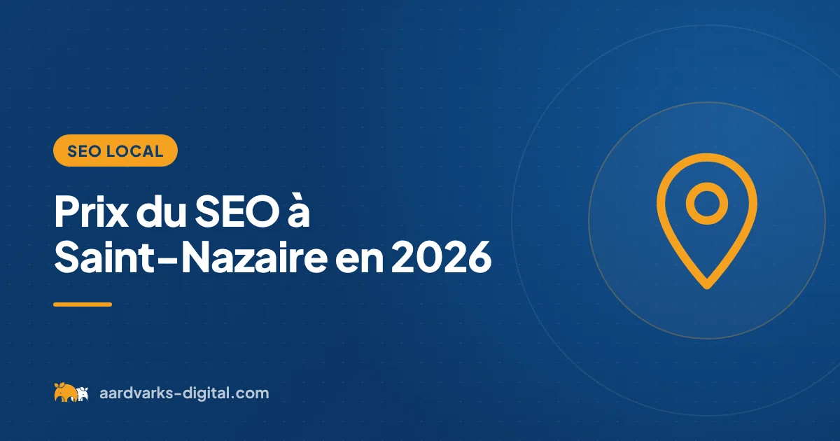 Prix du SEO à Saint-Nazaire en 2026 – Aardvarks Digital