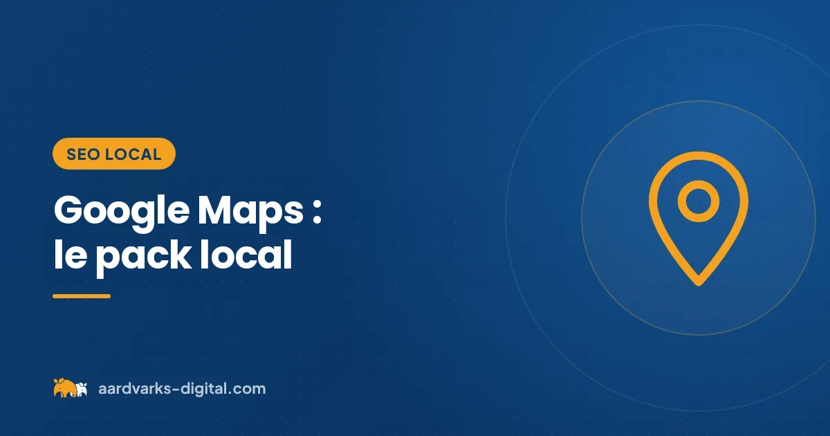 Référencement Google Maps : apparaître dans le pack local