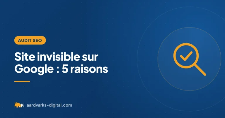 Site invisible sur Google : 5 raisons – Audit SEO, Aardvarks Digital